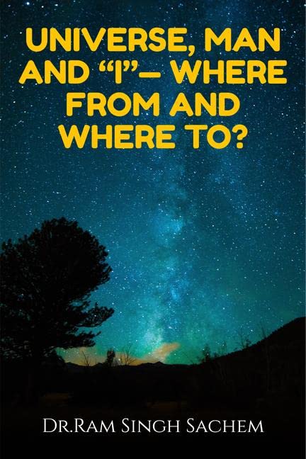 Universe, Man And I Where From And Where To?