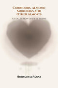 Corridors, Almond Mornings and Other Almosts: A collection of fifty poems