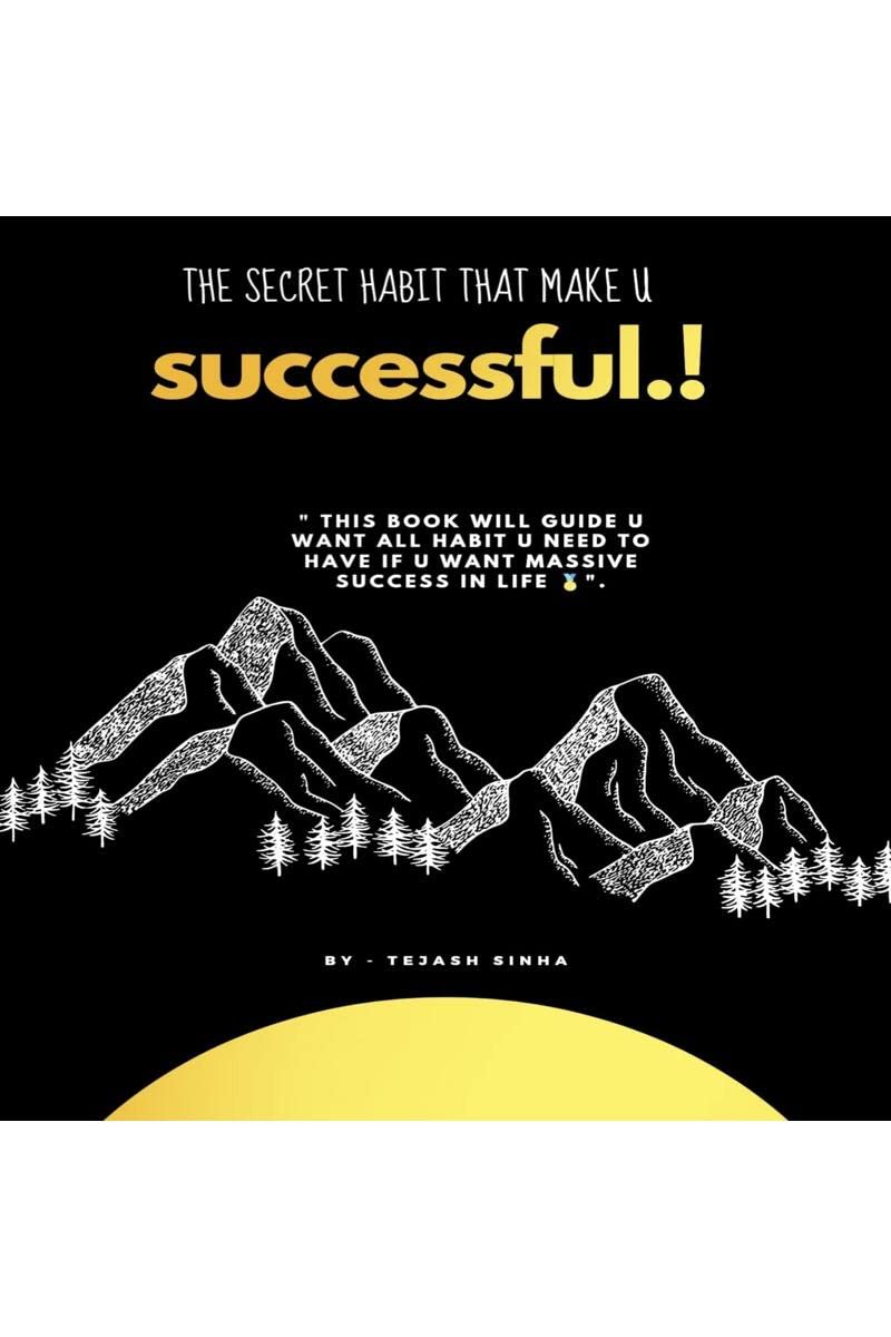 the secret habit that make you successful : Top secret habit of successful person which help you to get massive success in life.