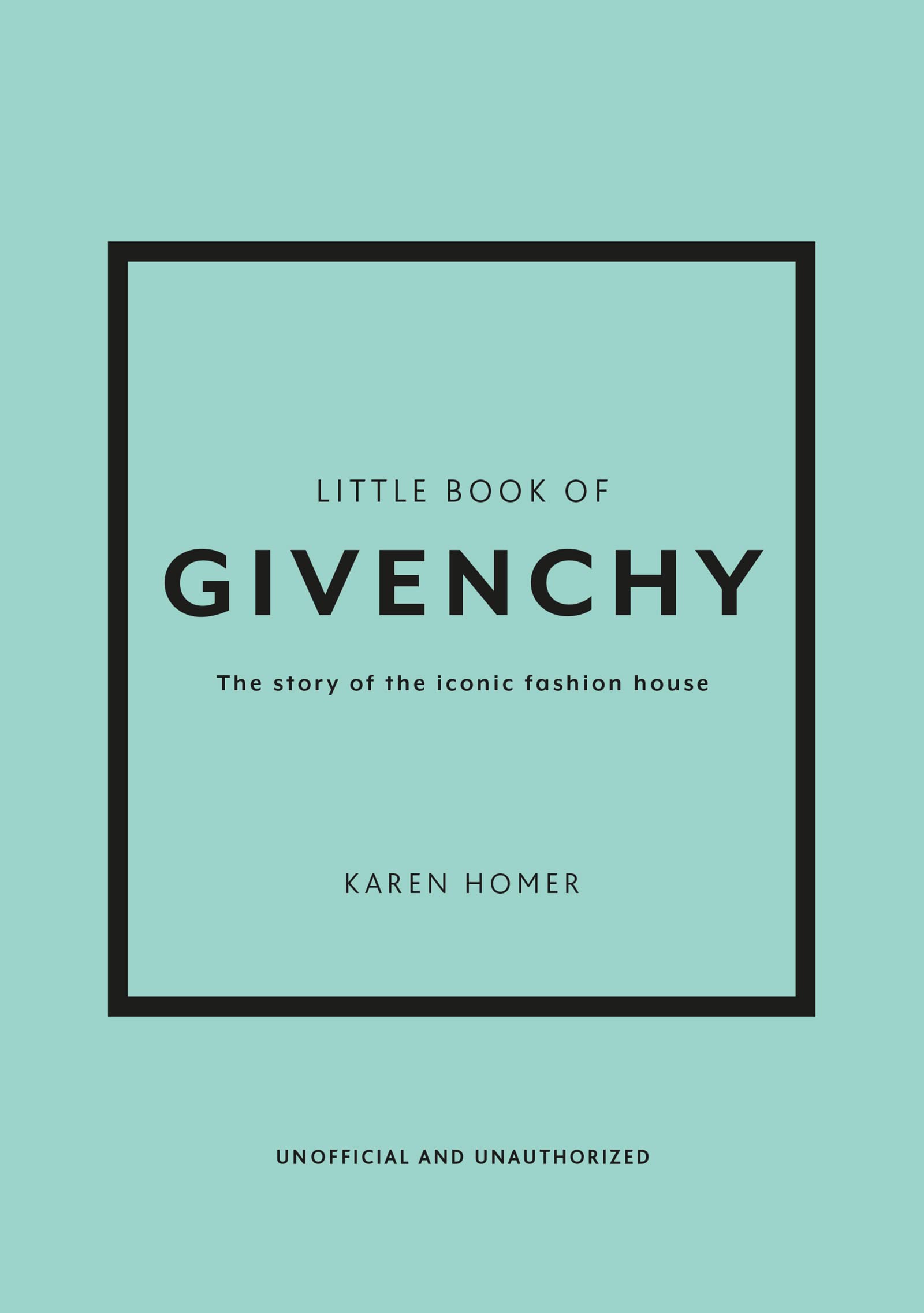 The Little Book of Givenchy: The story of the iconic fashion house (Little Books of Fashion)