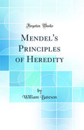 Mendels Principles of Heredity (Classic Reprint)