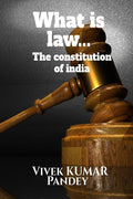 What Is Law... : The Constitution Of India