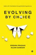 Evolving By Choice : Build A Life That Matters Through Mindful Experiences