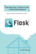 Flask made simple: A Beginners Guide to Python Web Development