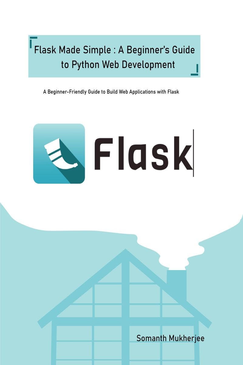 Flask made simple: A Beginners Guide to Python Web Development