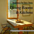 Dinning Rooms & Kitchens (Design Ideas for Small Spaces)