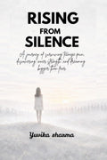 Rising from silence: A journey of surviving teenage pain, discovering inner strength,and dreaming bigger than fear
