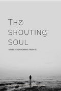 The Shouting Soul : Never Stop Hearing From It..