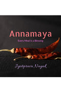 Annamaya: Exploring the Divine Art of Indian Cuisine where every Meal is a Blessing
