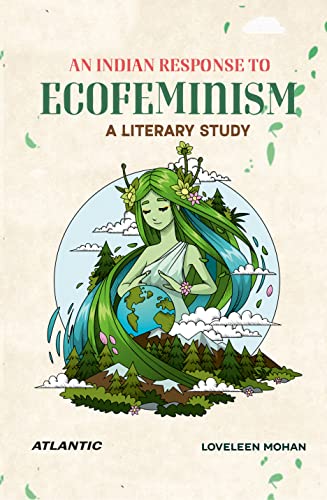 An Indian Response to Ecofeminism: A Literary Study