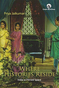 WHERE HISTORIES RESIDE: INDIA AS FILMED SPACE