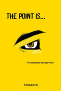 THE POINT IS... : To redefine perception