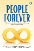 People Forever : A Collection of Insights Into Building and Nurturing HighPerformance Teams