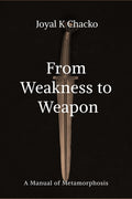 From Weakness to Weapon: A Manual of Metamorphosis