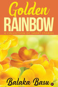 Golden Rainbow : A Collection Of Short Stories