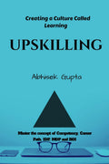 Upskilling : Create A Learning Organization : How To Create A Culture Called Learning