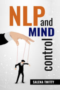 NLP ND MIND CONTROL: Mind Control Techniques Based on Persuasion and the Use of Dark Psychology (2022 Guide for Beginners)