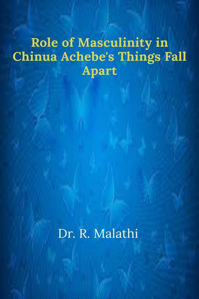 Role of Masculinity in Chinua Achebes Things Fall Apart