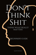 DONT THINK SHIT, THINK WHAT REALLY MATTERS