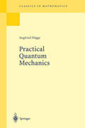 Practical Quantum Mechanics (Classics in Mathematics)