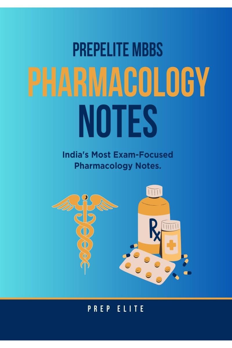 PrepElite MBBS Pharmacology Notes: Indias Most ExamFocused Pharmacology Notes.