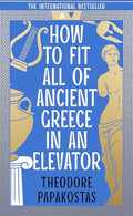 How To Fit All Of Ancient Greece In An Elevator: The New International Bestseller