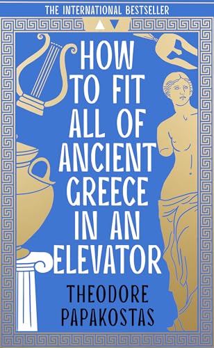How To Fit All Of Ancient Greece In An Elevator: The New International Bestseller