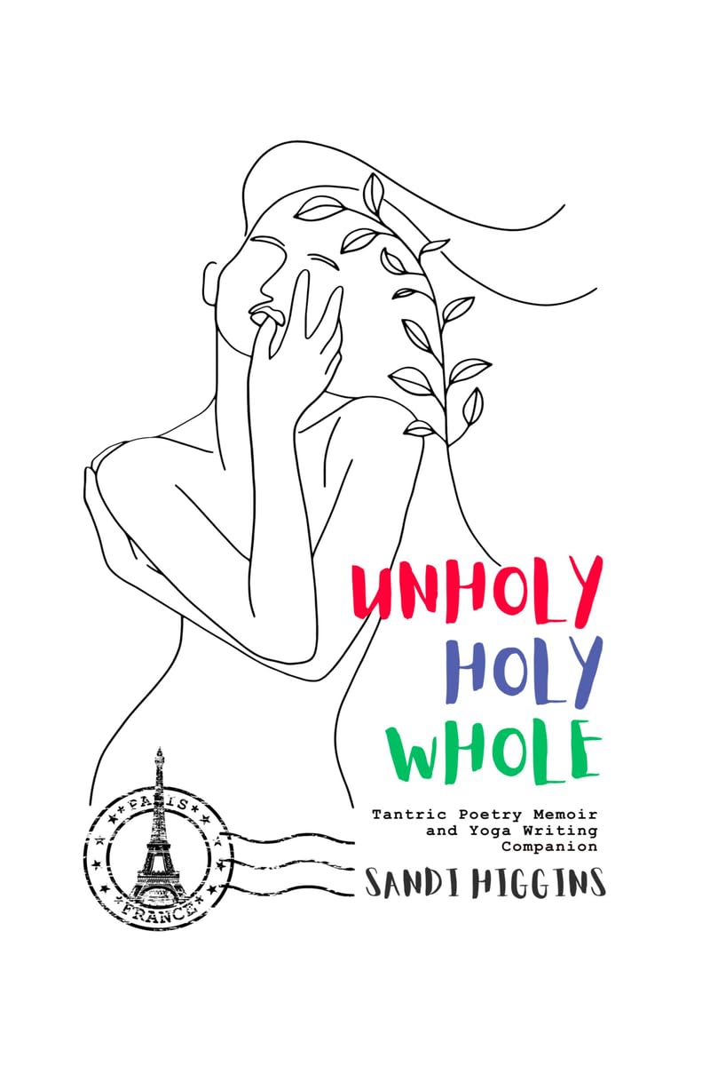 Unholy, Holy, Whole: Tantric Poetry Memoir and Yoga Writing Companion