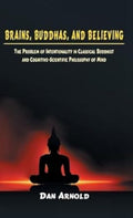 Brains, Buddhas, And Believing: The Problem Of Intentionality In Classical Buddhist And CognitiveScientific Philosophy Of Mind