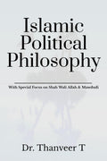 Islamic Political Philosophy : With Special Focus On Shah Wali Allah & Mawdudi