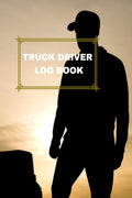 TRUCK DRIVER LOG BOOK : DAILY TRUCK DRIVER LOG TO RECORD TRIPS AND MILEAGE,FUEL PURCHASE AND MAINTENANCE EXPENSES