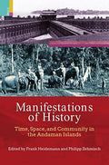 Manifestations of History: Time, Space, and Community in the Andaman Islands