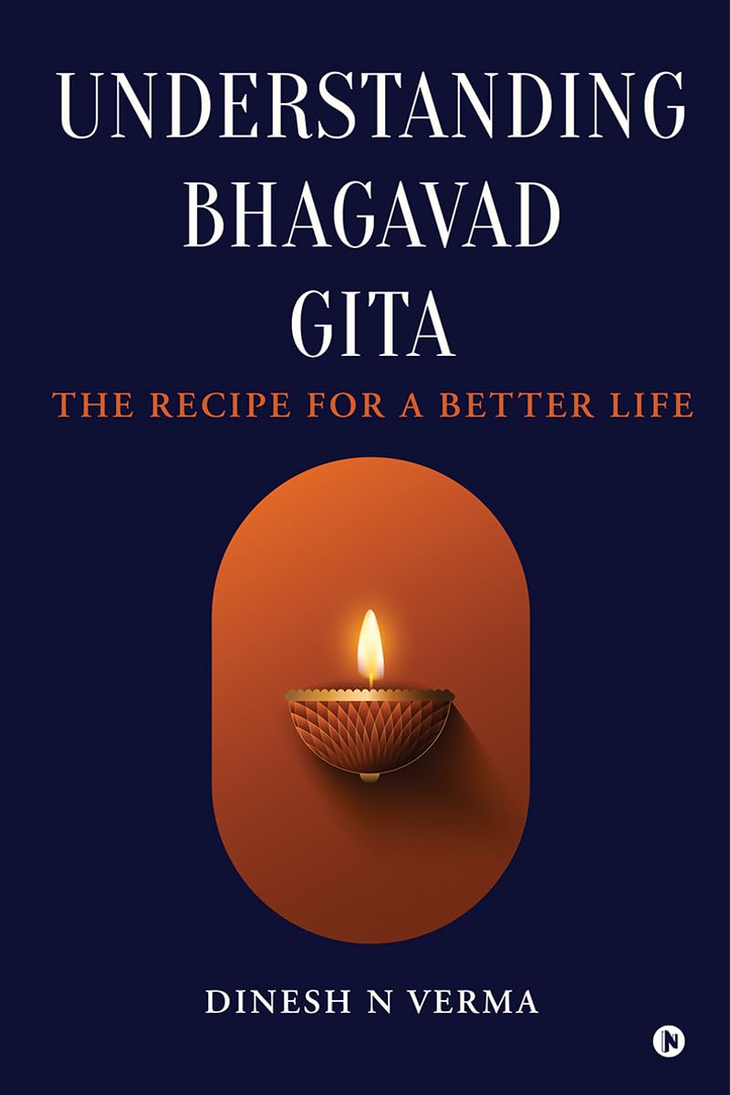 Understanding Bhagavad Gita: The Recipe For A Better Life