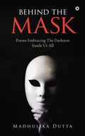 Behind the Mask : Poems Embracing The Darkness Inside Us All