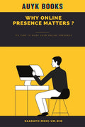 Why Online Presence Matters : It Is Time To Make Your Online Presence