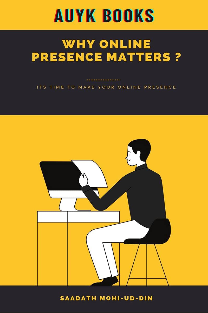 Why Online Presence Matters : It Is Time To Make Your Online Presence