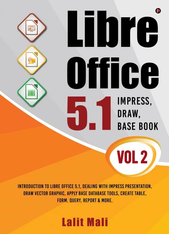 Libre office 5.1 Impress, Draw, Base book Vol 2: Introduction To Libre Office 5.1, Dealing With Impress Presentation, Draw Vect