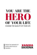 You are the Hero of your Life : Change the Quality of your Life