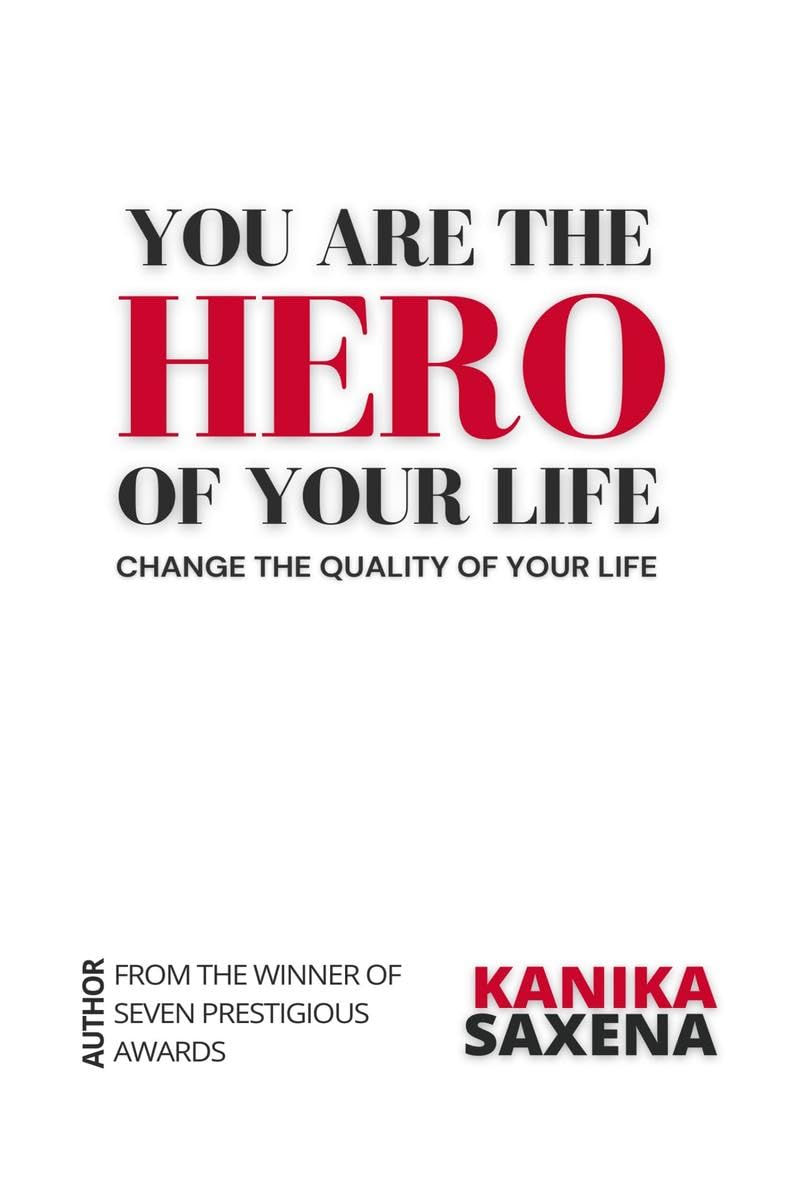 You are the Hero of your Life : Change the Quality of your Life