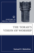 The Torahs Vision of Worship (Overtures to Biblical Theology)