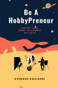 Be A HobbyPreneur : Convert Your Hobby to Business, Make Profits Doing What You Love