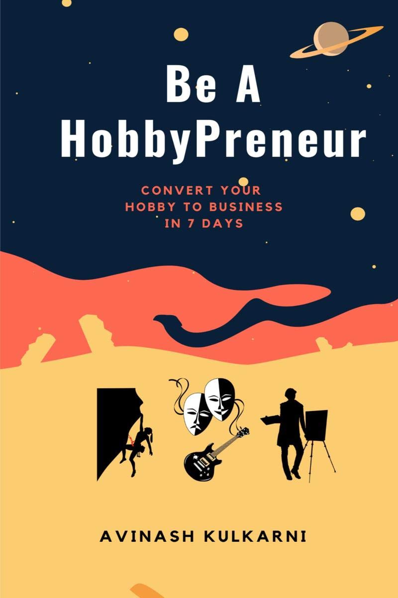 Be A HobbyPreneur : Convert Your Hobby to Business, Make Profits Doing What You Love