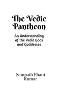 The Vedic Pantheon: An Understanding of the Vedic Gods and Goddesses