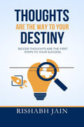 Thoughts are the way to your Destiny. : Bigger thoughts are the first step to success.