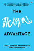 The IKIGAI Advantage : A Simple A to Z Playbook To Ace Your Interviews And Build Your Dream Career