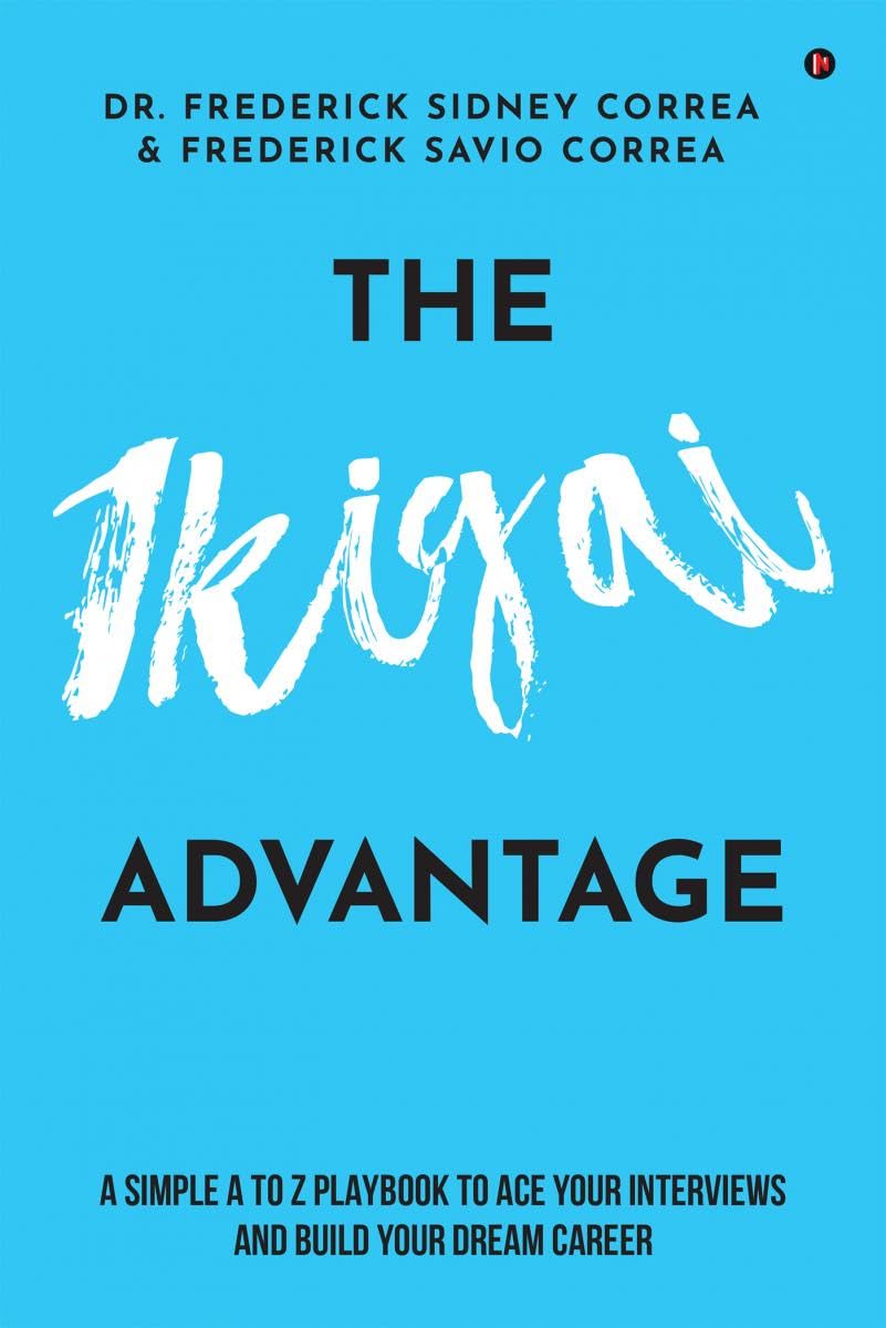 The IKIGAI Advantage : A Simple A to Z Playbook To Ace Your Interviews And Build Your Dream Career