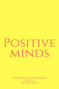 Positive Minds : In This I Will Tell You What Is Importance Of Keeping Positive Mind And Some Inspirational Quotes With Their Me