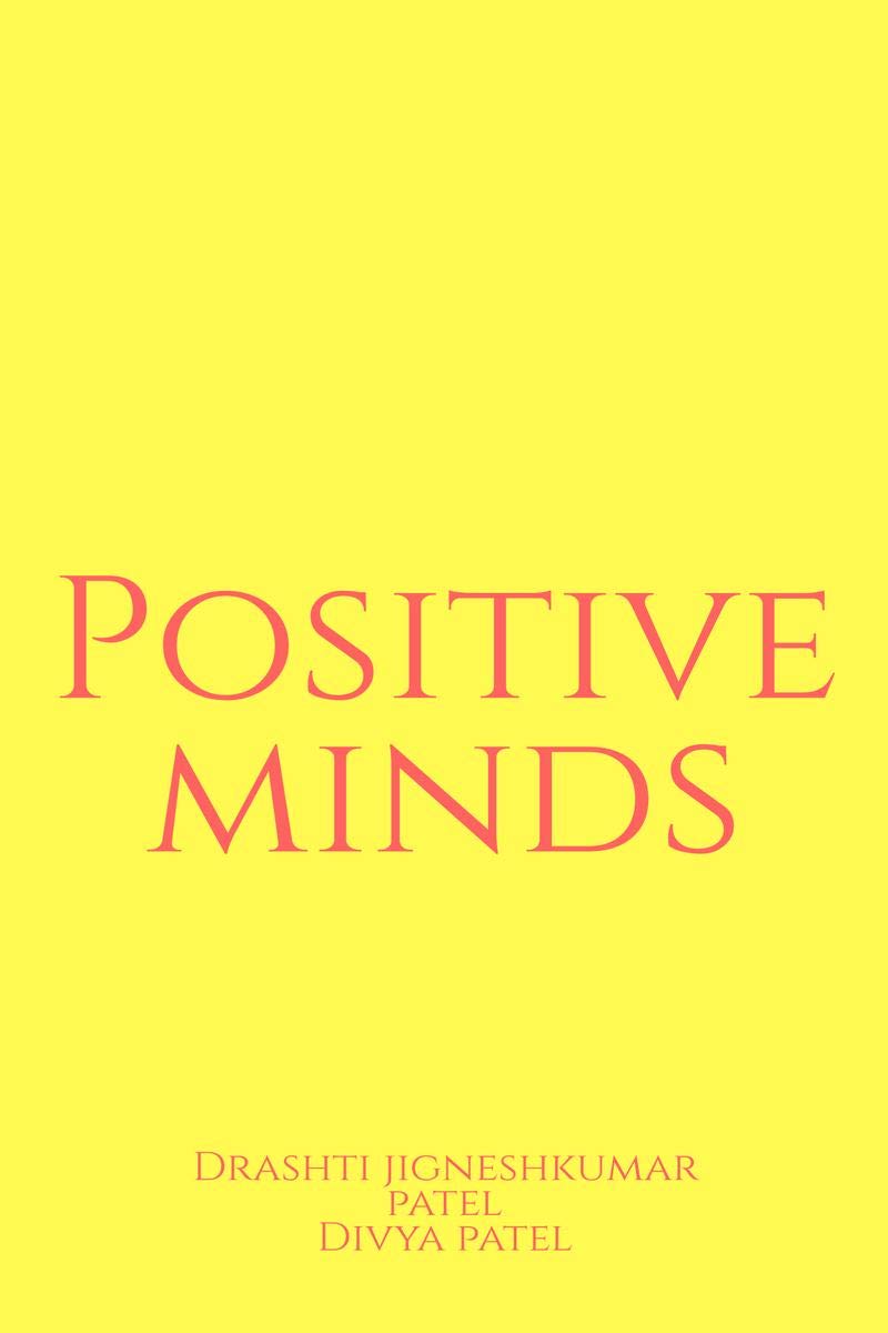 Positive Minds : In This I Will Tell You What Is Importance Of Keeping Positive Mind And Some Inspirational Quotes With Their Me