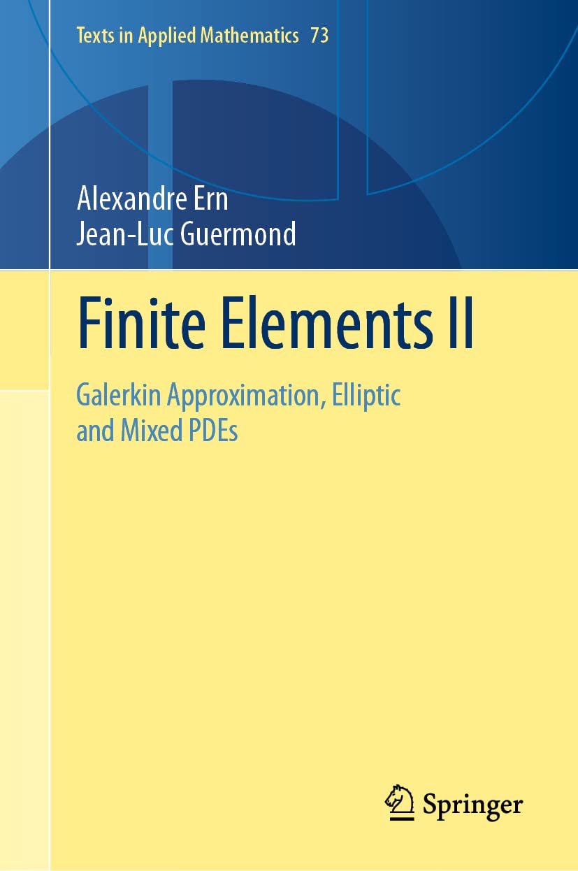 Finite Elements II: Galerkin Approximation, Elliptic and Mixed PDEs: 73 (Texts in Applied Mathematics): 2