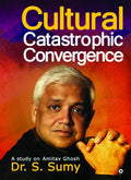 Cultural Catastrophic Convergence : A study on Amitav Ghosh